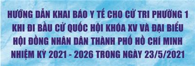 Image: HƯỚNG DẪN KHAI BÁO Y TẾ CHO CỬ TRI PHƯỜNG 1 KHI ĐI BẦU CỬ QUỐC HỘI KHÓA XV VÀ ĐẠI BIỂU HỘI ĐỒNG NHÂN DÂN THÀNH PHỐ HỒ CHÍ MINH NHIỆM KỲ 2021 - 2026 TRONG NGÀY 23/5/2021